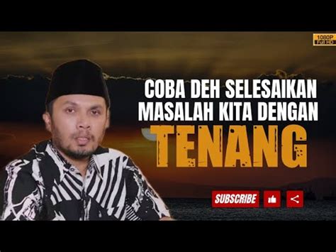 Selesaikan Masalah Dengan Tenang Ustadz Hanan Attaki