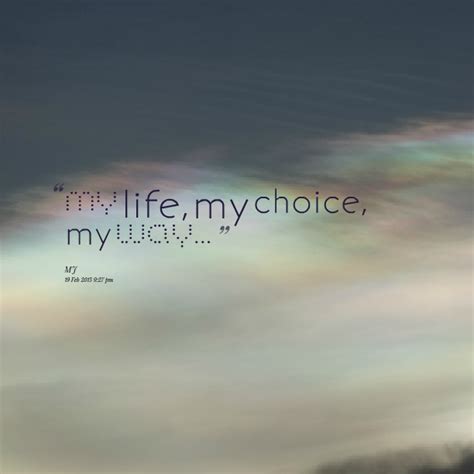 My Life My Choices Quotes Quotesgram