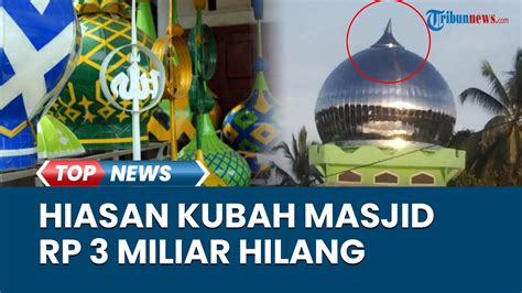 Misteri Hilangnya Hiasan Emas Lafaz Allah Pada Kubah Masjid Senilai Rp