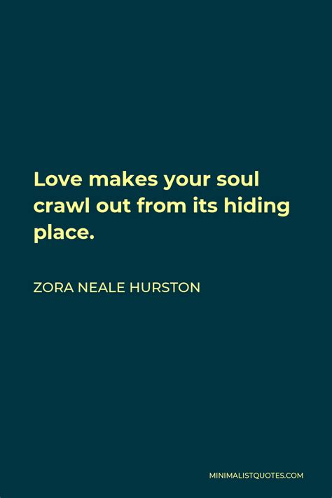 Zora Neale Hurston Quote Love Makes Your Soul Crawl Out From Its