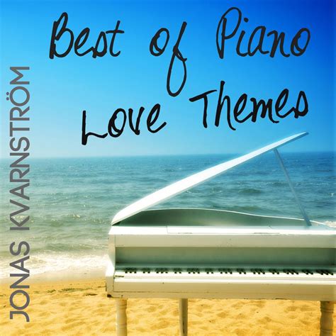 ‎Best of Piano Love Themes by Jonas Kvarnström on Apple Music