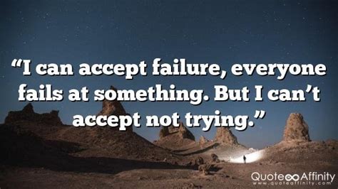 I Can Accept Failure Everyone Fails At Something But I Cant Accept