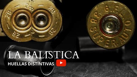 La Bal Stica Y Su Historia Las Huellas Distintivas De Las Balas Youtube