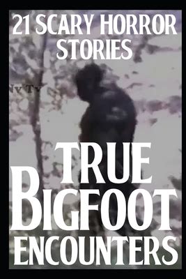 True Scary Bigfoot Encounters True Creepy Sasquatch Encounters