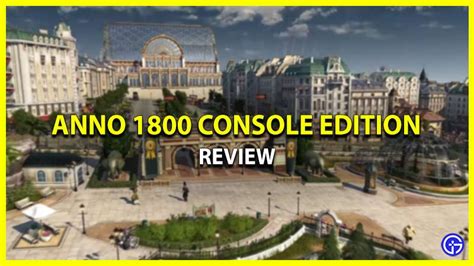 Anno 1800 Console Edition Review Gamer Tweak