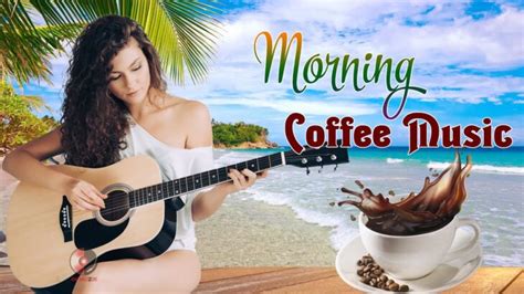 Morning Coffee Music 2023 Super Relaxing Spanish Guitar Music For Wake Up Happy Positive