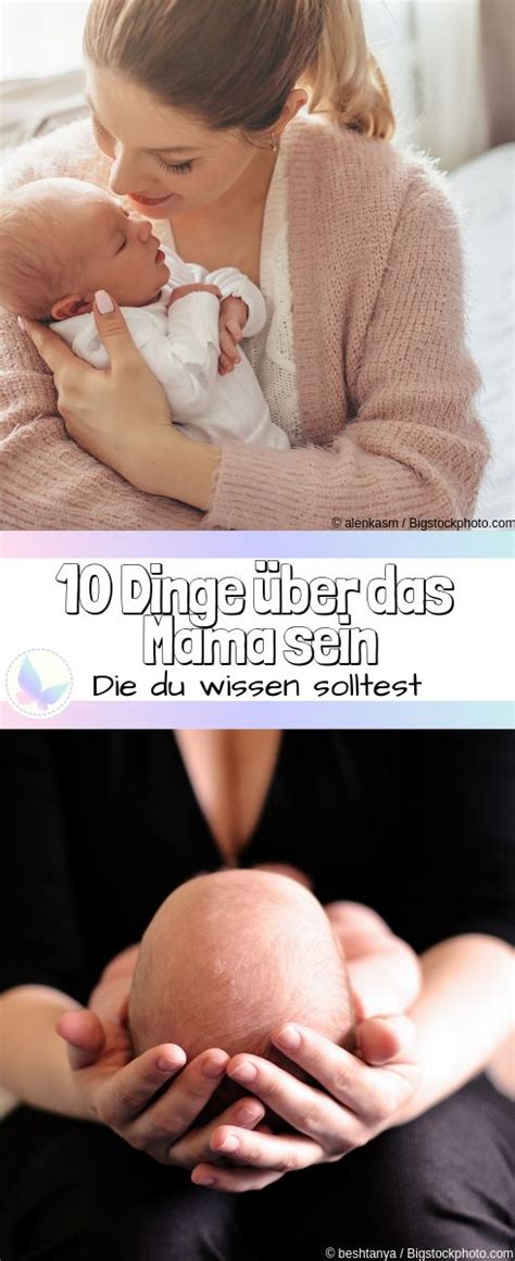 10 Dinge über Das Mama Sein Die Du Wissen Solltest Und Die Dir Sonst