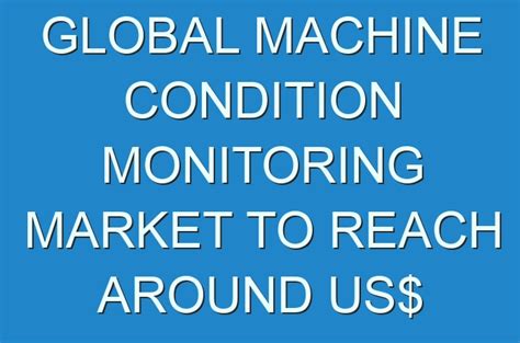 GLOBAL MACHINE CONDITION MONITORING MARKET TO REACH AROUND US 4 418 2