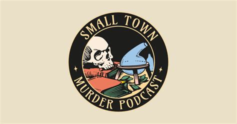 Small Town Murder Podcast True Crime Fan True Crime Podcast T Shirt Teepublic