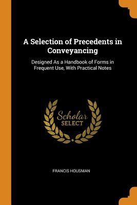 A Selection Of Precedents In Conveyancing Designed As A Handbook Of