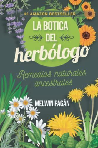 La Botica Del Herbólogo Remedios Naturales Ancestrales Spanish Edition Pagán Melwin