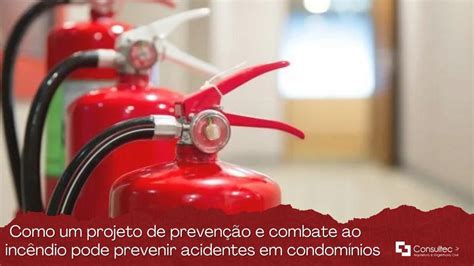 Como Um Projeto De Prevenção E Combate Ao Incêndio Pode Prevenir Acidentes Em Condomínios