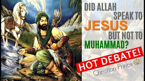 Hot Debate Did Allah Speak To Jesus But Not To Muhammad Christian