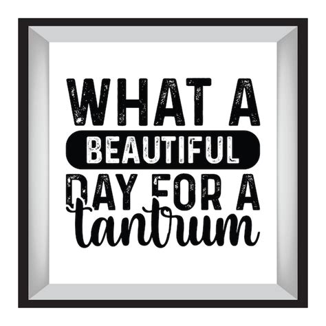 Premium Vector What A Beautiful Day For A Tantrum Vol 1 Typography