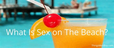 What Is Sex On The Beach ThingsMenBuy