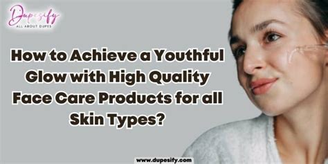 How To Achieve A Youthful Glow With High Quality Face Care Products