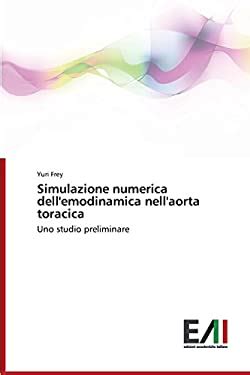 Simulazione Numerica Dell Emodinamica Nell Aorta Toracica Book By Frey