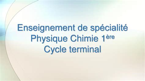 Enseignement De Sp Cialit Physique Chimie Re Cycle Terminal Ppt