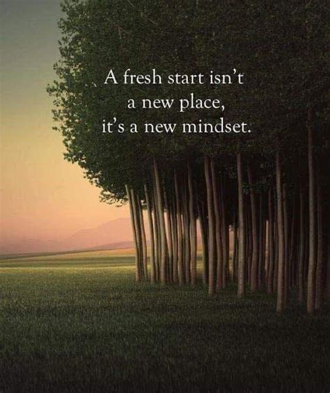 A Fresh Start Isn T A New Place It S A New Mindset Pictures Photos