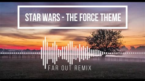 Star Wars The Force Theme Far Out Remix YouTube