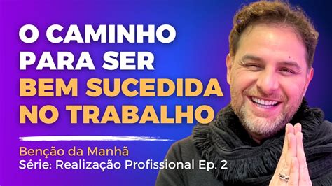 COMO CONQUISTAR O SUCESSO PROFISSIONAL Benção da Manhã YouTube