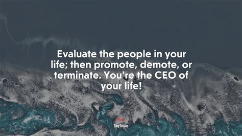 Evaluate The People In Your Life Then Promote Demote Or Terminate