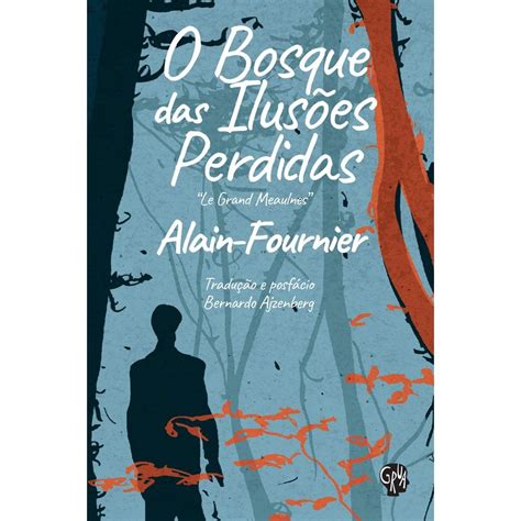 O Bosque das Ilusões Perdidas Alain Fournier Le Grand Meaulnes no