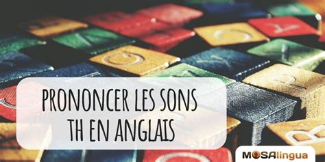 Th En Anglais Astuces Et VIDEOS Pour Bien Prononcer Ces Sons Anglais