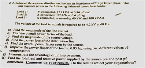 Solved A Balanced Three Phase Distribution Line Has An Chegg