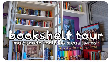 Bookshelf Tour Todos Os Livros Da Minha Estante Escritora