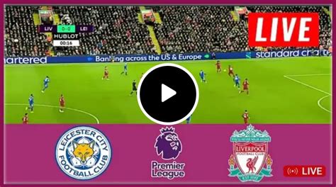 Live Stream: Watch Leicester City Vs Liverpool Live | Premier League ...