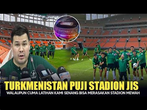 SAMPAI TERKEJUT Pelatih Turkmenistan Puji Stadion JIS Awalnya Di Kira