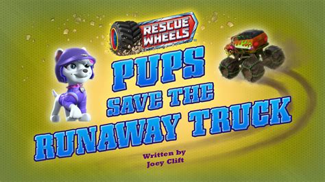 Rescue Wheels Pups Save The Runaway Truck Paw Patrol Wiki Fandom