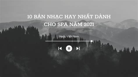 10 bản nhạc hay nhất dành cho spa năm 2021