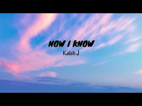 Now I Know Kaleb J Lyrics Translated Youtube