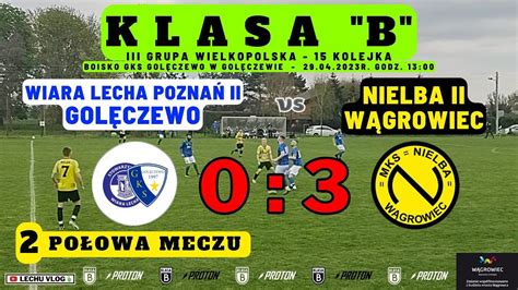 Gks Gol Szewo Wiara Lecha Pozna Ii Vs Nielba W Growiec Ii B Klasa