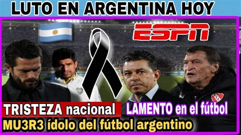 URGENTE EL fútbol argentino de luto por la MUERTE de un ídolo y los