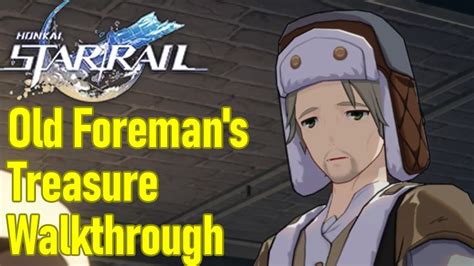 Honkai Star Rail Old Foreman S Treasure Guide Walkthrough YouTube