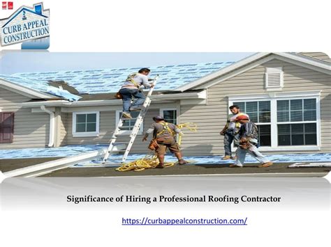 Ppt Significance Of Hiring A Professional Roofing Contractor