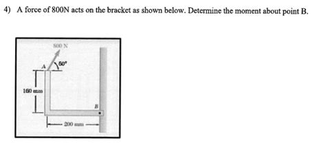 Solved 4 A Force Of 800n Acts On The Bracket As Shown