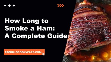 How Long To Smoke A Ham Tips For Perfectly Smoked Ham Every Time