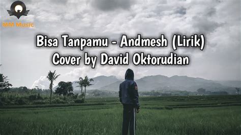 BISA TANPAMU Andmesh Lirik Cover By David Oktorudian YouTube