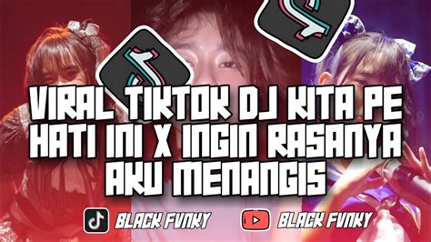 Dj Kita Pe Hati Ini X Ingin Rasanya Aku Menangis Full Bass Mengkane