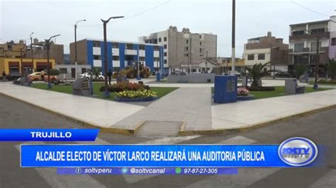 Trujillo Alcalde Electo De V Ctor Larco Realizar Una Auditoria