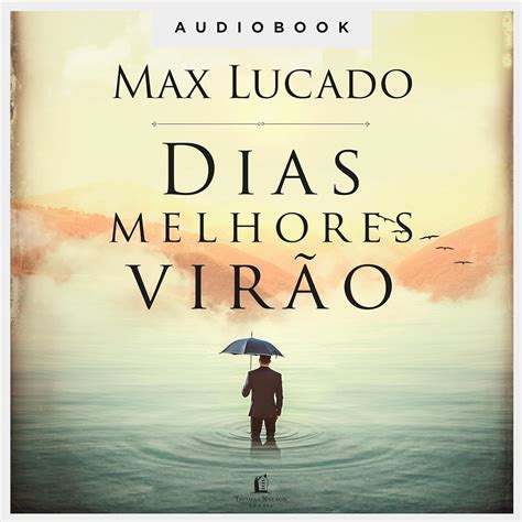 Dias Melhores Vir O Edi O Em Udio Max Lucado Daniel Vidal