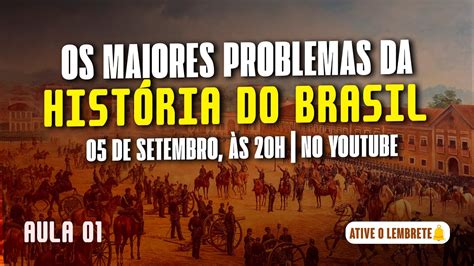 Aula 01 Os maiores problemas da história do Brasil YouTube