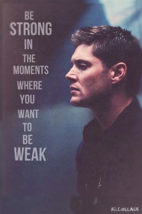 Be Strong In The Moments Where You Want To Be Weak ~jensen Ackles