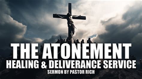 The Atonement Healing Deliverance Service Richard Lorenzo Jr