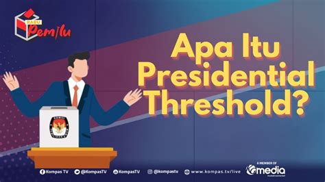 Mengenal Ambang Batas Pencalonan Presiden Atau Presidential Threshold