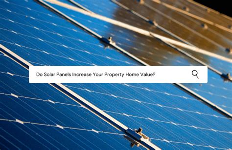 Do Solar Panels Increase Your Property Value